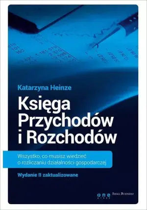 Księga przychodów i rozchodów. Wszystko, co musisz wiedzieć o rozliczaniu działalności gospodarczej