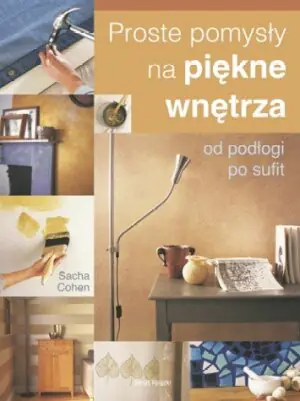 Proste pomysły na piękne wnętrza. Od podłogi po sufit