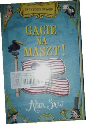 Były sobie stwory. Gacie na maszt!
