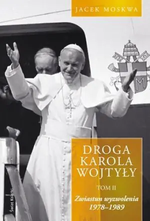 Droga Karola Wojtyły. Tom 2. Zwiastun Wyzwolenia 1978-1989