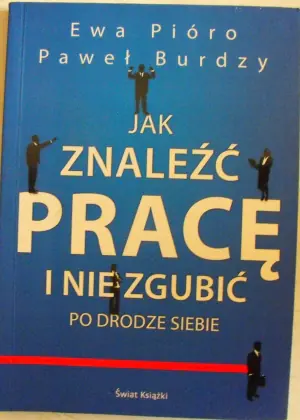 JAK ZNALEŹĆ PRACĘ I NIE ZGUBIĆ PO DRODZE SIEBIE