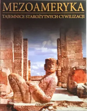 Mezoameryka. Majowie. Część 2. Tajemnice Starożytnych Cywilizacji. Tom 53