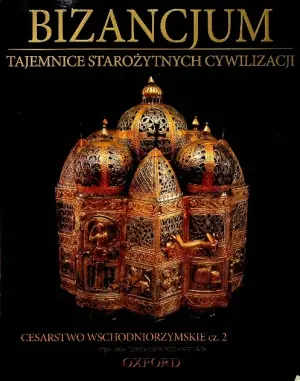 Bizancjum. Cesarstwo Wschodniorzymskie. Część 2. Tajemnice Starożytnych Cywilizacji. Tom 68