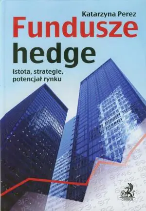 Fundusze hedge. Istota, strategie, potencjał rynku