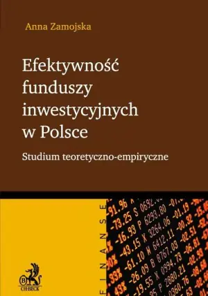 Efektywność funduszy inwestycyjnych w Polsce. Studium teoretyczno-empiryczne