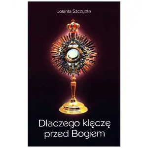 Dlaczego Klęczę Przed Bogiem