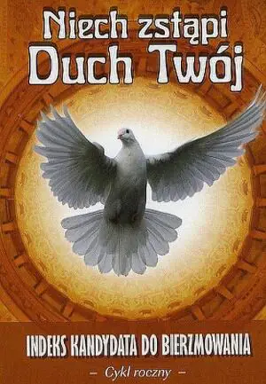 Niech zstąpi Duch Twój. Indeks kandydata do Bierzmowania - cykl roczny