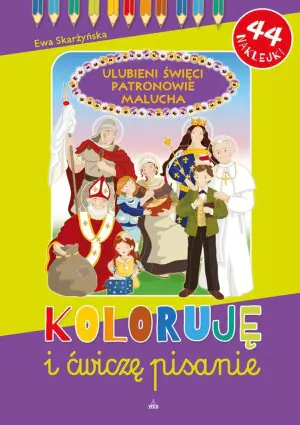 Koloruję i ćwiczę pisanie. Ulubieni Święci. Patronowie malucha