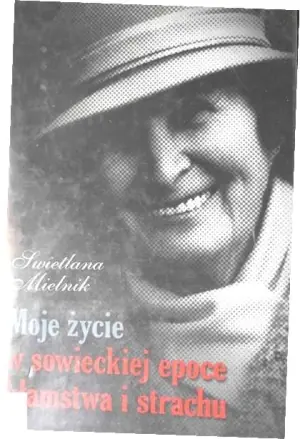 Moje Życie w Sowieckiej Epoce Kłamstwa i Strachu