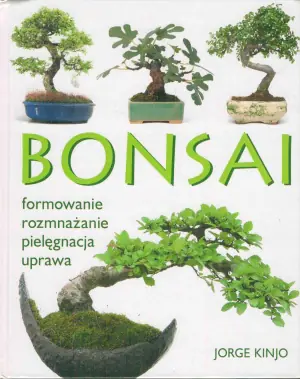 Bonsai. Formowanie, rozmnażanie, pielęgnacja, uprawa