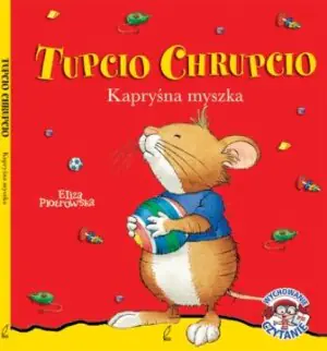 Kapryśna myszka Tupcio Chrupcio