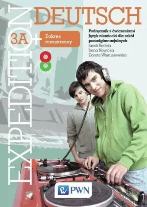 Expedition Deutsch 3A+. Podręcznik z ćwiczeniami. Zakres rozszerzony. Szkoła ponadgimnazjalna