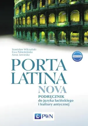 Porta latina nova. Język łaciński i kultura antyczna. Podręcznik. Liceum ogólnokształcące