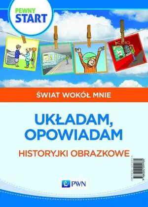 Pewny start. Świat wokół mnie. Historyjki obrazkowe