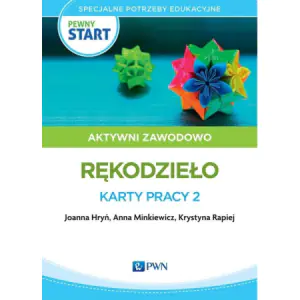 Pewny start. Aktywni zawodowo. Rękodzieło. Karty pracy 2. Specjalne potrzeby edukacyjne