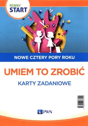 Pewny Start. Nowe cztery pory roku. Umiem to zrobić. Karty zadaniowe