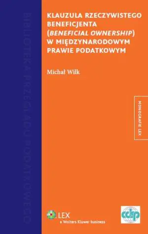 Klauzula rzeczywistego beneficjenta (beneficial ownership) w międzynarodowym prawie podatkowym