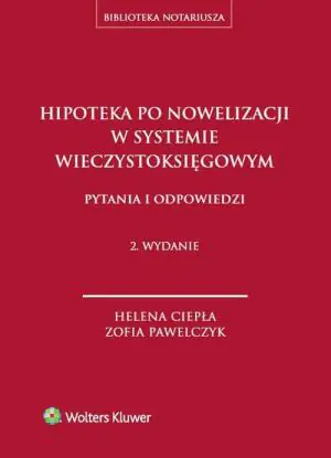 Hipoteka po nowelizacji w systemie wieczystoksięgowym - Ciepła Helena, Pawelczyk Zofia 
