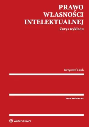Prawo własności intelektualnej. Zarys wykładu