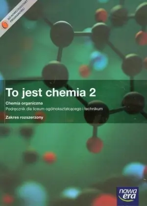 To jest chemia 2. Chemia organiczna. Podręcznik dla liceum ogólnokształcącego i technikum. Zakres rozszerzony