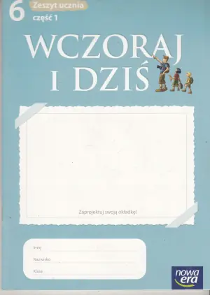 Wczoraj i dziś 6. Historia i społeczeństwo. Zeszyt ucznia. Część 1