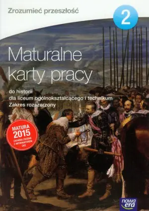 Zrozumieć przeszłość 2. Historia. Maturalne karty pracy. Zakres rozszerzony. Szkoła ponadgimnazjalna