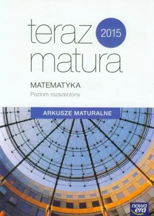 Teraz matura 2015. Matematyka. Arkusze maturalne. Poziom rozszerzony. Szkoła ponadgimnazjalna