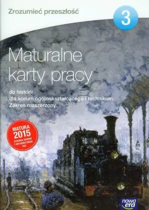 Zrozumieć przeszłość 3. Maturalne karty pracy. Zakres rozszerzony. Szkoła ponadgimnazjalna