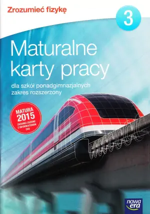 Zrozumieć fizykę 3. Maturalne karty pracy. Zakres rozszerzony. Szkoła ponadgimnazjalna