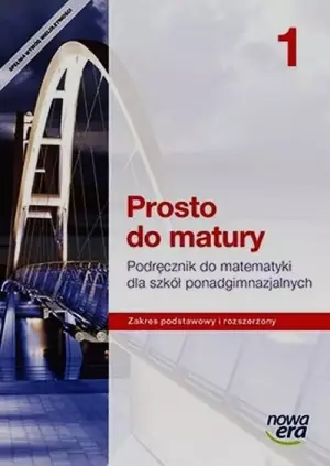 Prosto do matury. Matematyka. Klasa 1. Zakres podstawowy i rozszerzony. Liceum ogólnokształcące