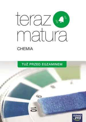 Teraz matura. Chemia. Tuż przed egzaminem. Szkoła ponadgimmnazjalna