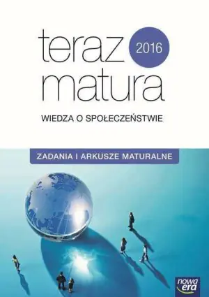 Teraz matura 2016. Wiedza o społeczeństwie. Zadania i arkusze maturalne