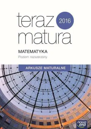 Teraz matura 2016. Matematyka. Poziom rozszerzony