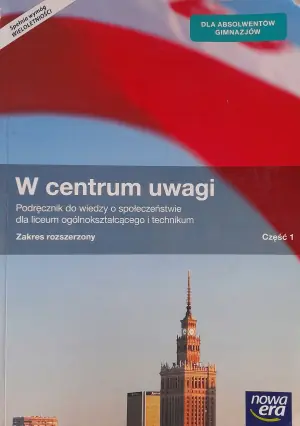 W centrum uwagi. Wiedza o społeczeństwie. Podręcznik. Część 1. Zakres rozszerzony. Szkoła ponadgimnazjalna
