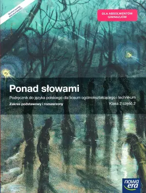 Ponad słowami 2. Podręcznik. Część 2. Zakres podstawowy i rozszerzony. Liceum technikum. Z dostępem do e-testów. Podręcznik wieloletni