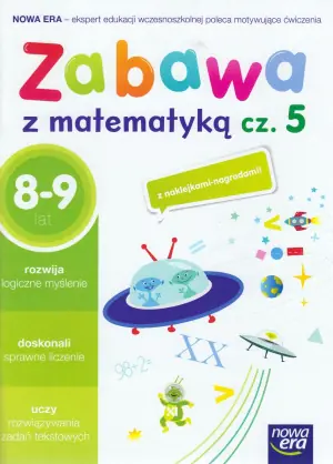 Zabawa z matematyką. Część 5. 8-9 lat. Edukacja wczesnoszkolna