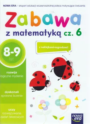 Zabawa z matematyką. Część 6. 8-9 lat. Edukacja wczesnoszkolna