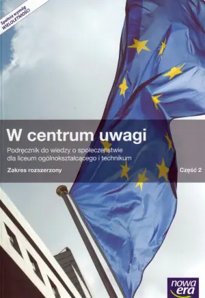 W centrum uwagi. Część 2. Podręcznik do wiedzy o społeczeństwie. Zakres rozszerzony. Liceum ogólnokształcące i technikum