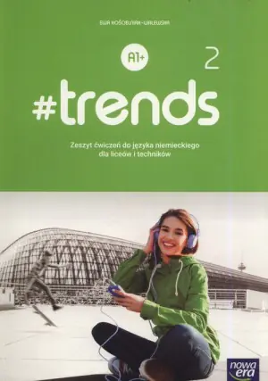 #Trends 2. Język niemiecki. Zeszyt ćwiczeń. Poziom A1. Liceum i technikum