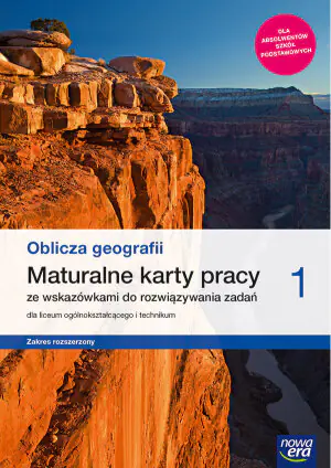 Oblicza geografii. Maturalne karty pracy. Zakres rozszerzony. Klasa 1. Liceum i technikum