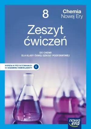 Chemia nowej ery. Zeszyt ćwiczeń dla klasy 8 szkoły podstawowej Edycja 2021-2023