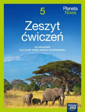 Geografia. Planeta nowa. Zeszyt ćwiczeń dla klasy 5 szkoły podstawowej. Edycja 2021-2023