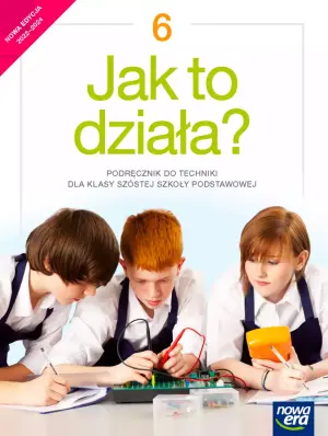 Technika. Jak to działa. Podręcznik. Klasa 6. Szkoła podstawowa. Edycja 2022-2024