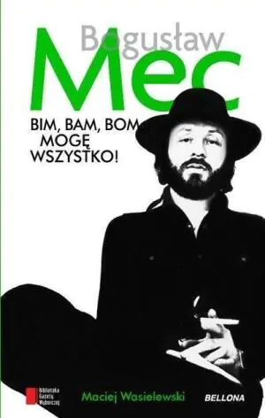 Bim bam bom, mogę wszystko. Historia Bogusława Meca