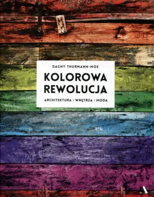 Kolorowa rewolucja. Architektura, wnętrza, moda
