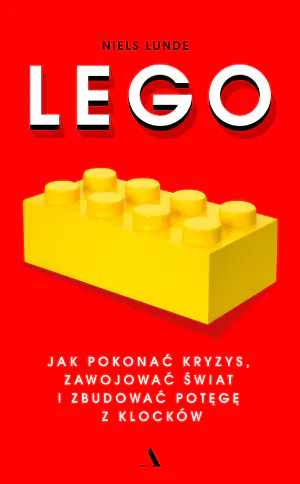 LEGO. Jak pokonać kryzys, zawojować świat i zbudować potęgę z klocków