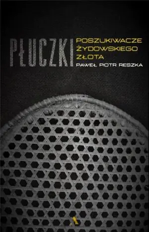 Płuczki. Poszukiwacze żydowskiego złota