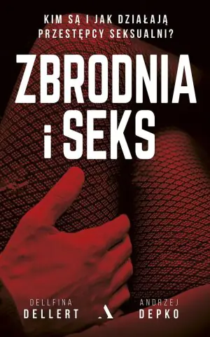 Zbrodnia i seks. Kim są i jak działają przestępcy seksualni