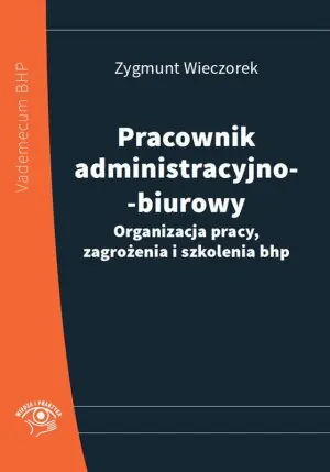 Pracownik administracyjno-biurowy. Organizacja pracy, zagrożenia i szkolenia bhp