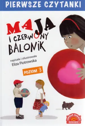 Maja i czerwony balonik. Pierwsze czytanki. Poziom 3